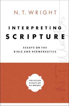 Interpreting Scripture: Essays on the Bible and Hermeneutics (Collected Essays of N. T. Wright)