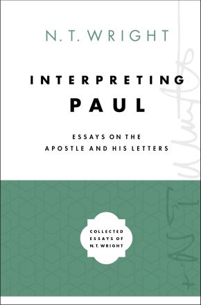 Interpreting Paul: Essays on the Apostle and His Letters (Collected Essays of N. T. Wright)