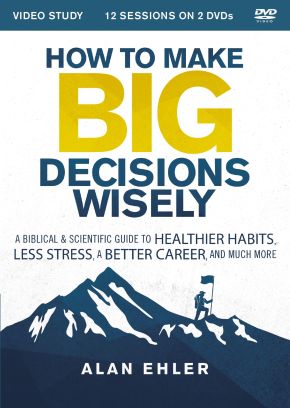 How to Make Big Decisions Wisely Video Study: A Biblical and Scientific Guide to Healthier Habits, Less Stress, A Better Career, and Much More