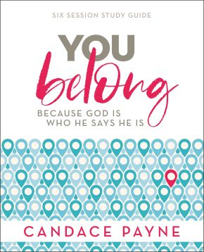 You Belong Study Guide: Because God Is Who He Says He Is