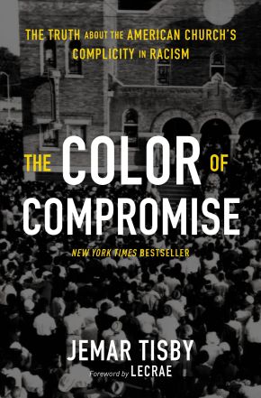 The Color of Compromise: The Truth about the American Churchâ€™s Complicity in Racism