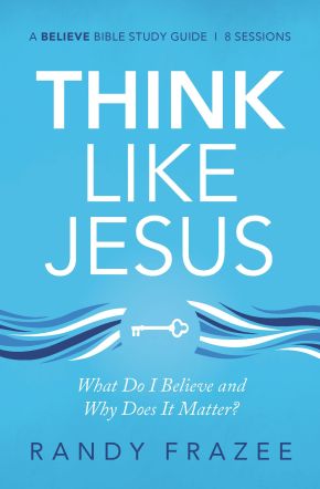 Think Like Jesus Study Guide: What Do I Believe and Why Does It Matter? (Believe Bible Study Series)