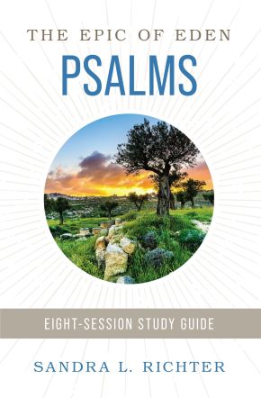 Book of Psalms Study Guide plus Streaming Video: An Ancient Challenge to Get Serious About Your Prayer and Worship (Epic of Eden)