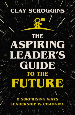 The Aspiring Leader's Guide to the Future: 9 Surprising Ways Leadership is Changing *Scratch & Dent*