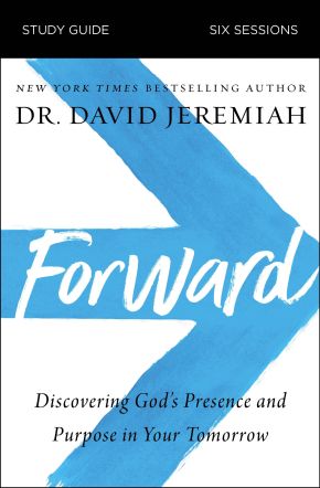 Forward Study Guide: Discovering God's Presence and Purpose in Your Tomorrow