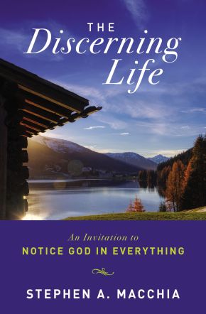 The Discerning Life: An Invitation to Notice God in Everything