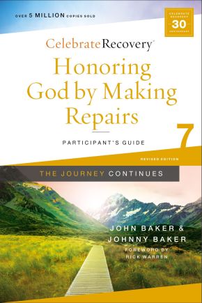 Honoring God by Making Repairs: The Journey Continues, Participant's Guide 7: A Recovery Program Based on Eight Principles from the Beatitudes (Celebrate Recovery)