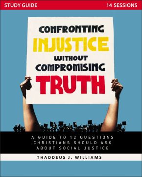 Confronting Injustice without Compromising Truth Study Guide: A Guide to 12 Questions Christians Should Ask About Social Justice
