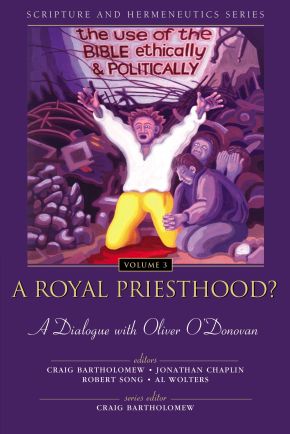 A Royal Priesthood? The Use of the Bible Ethically and Politically: A Dialogue with Oliver O'Donovan (Scripture and Hermeneutics Series, V. 3) *Scratch & Dent*
