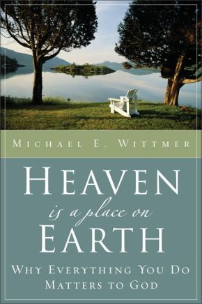 Heaven Is a Place on Earth: Why Everything You Do Matters to God *Scratch & Dent*