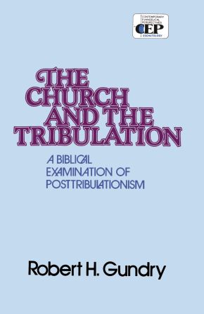 Church and the Tribulation: A Biblical Examination of Posttribulationism *Scratch & Dent*
