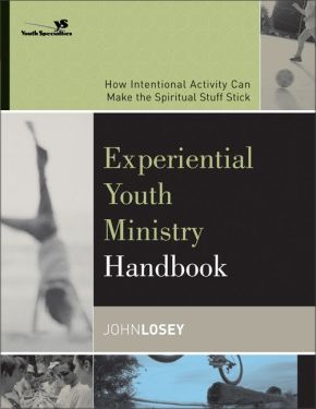 Experiential Youth Ministry Handbook: How Intentional Activity Can Make the Spiritual Stuff Stick (Youth Specialties) *Scratch & Dent*