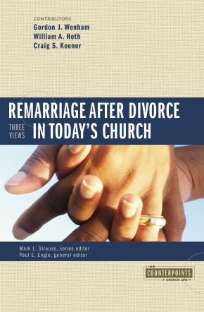 Remarriage after Divorce in Today's Church: 3 Views (Counterpoints: Church Life)