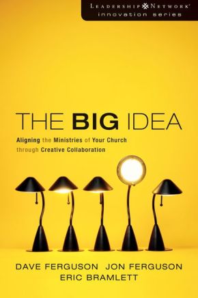 The Big Idea: Aligning the Ministries of Your Church through Creative Collaboration (Leadership Network Innovation Series)