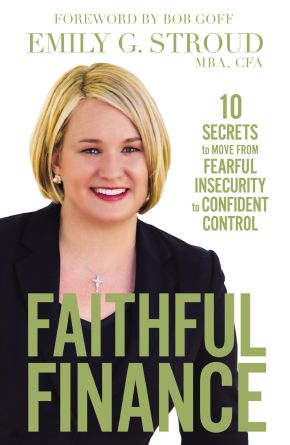 Faithful Finance: 10 Secrets to Move from Fearful Insecurity to Confident Control
