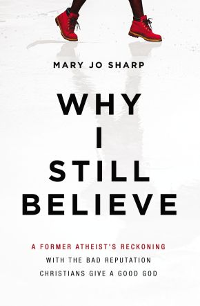 Why I Still Believe: A Former Atheistâ€™s Reckoning with the Bad Reputation Christians Give a Good God *Scratch & Dent*
