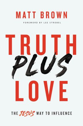 Truth Plus Love: The Jesus Way to Influence *Scratch & Dent*