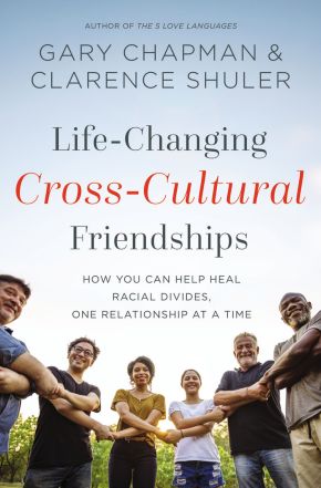 Life-Changing Cross-Cultural Friendships: How You Can Help Heal Racial Divides, One Relationship at a Time