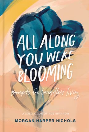 All Along You Were Blooming: Thoughts for Boundless Living (Morgan Harper Nichols Poetry Collection)