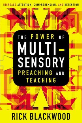 The Power of Multisensory Preaching and Teaching: Increase Attention, Comprehension, and Retention