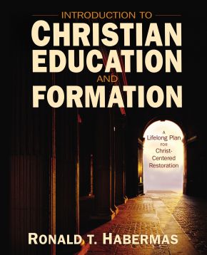 Introduction to Christian Education and Formation: A Lifelong Plan for Christ-Centered Restoration