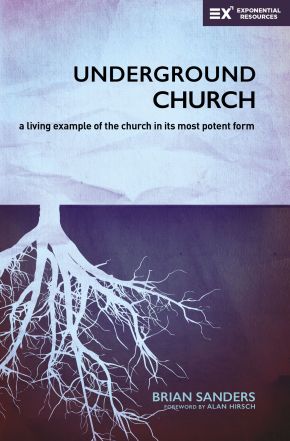 Underground Church: A Living Example of the Church in Its Most Potent Form (Exponential Series) *Scratch & Dent*