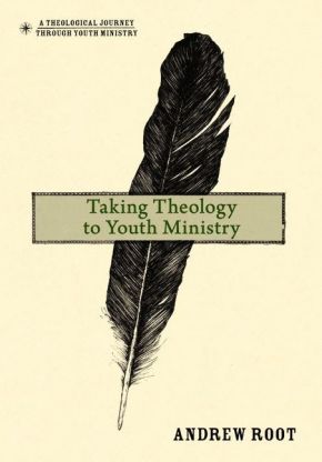 Taking Theology to Youth Ministry (A Theological Journey Through Youth Ministry) *Scratch & Dent*