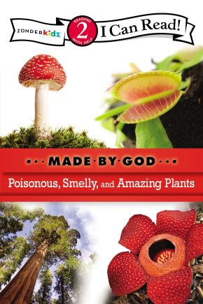 Poisonous, Smelly, and Amazing Plants: Level 2 (I Can Read! / Made By God)