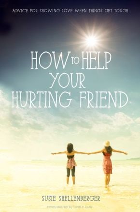 How to Help Your Hurting Friend: Advice For Showing Love When Things Get Tough