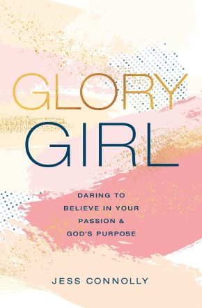 Glory Girl: Daring to Believe in Your Passion and God'€™s Purpose
