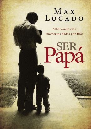 Ser papa: Saboreando esos momentos dados por Dios (Spanish Edition) *Scratch & Dent*