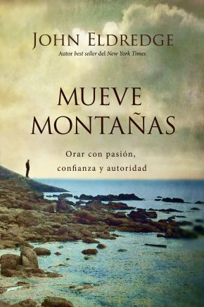 Mueve montanas: Orar con pasion, confianza y autoridad (Spanish Edition)