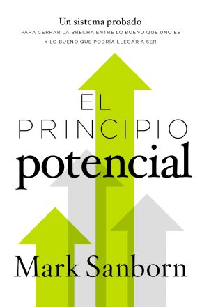 El principio potencial: Un sistema probado para cerrar la brecha entre lo bueno que eres y lo bueno que pudieras ser (Spanish Edition)