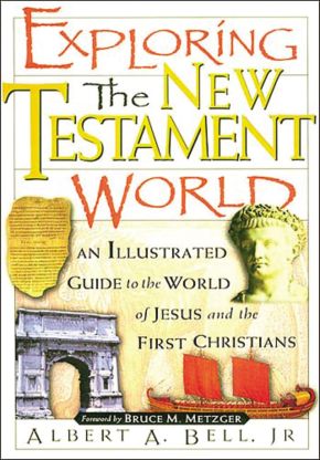 Exploring The New Testament World An Illustrated Guide To The World Of Jesus And The First Christians