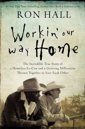 Workin' Our Way Home: The Incredible True Story of a Homeless Ex-Con and a Grieving Millionaire Thrown Together to Save Each Other *Scratch & Dent*