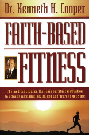 Faith-based Fitness The Medical Program That Uses Spiritual Motivation To Achieve Maximum Health And Add Years To Your Life