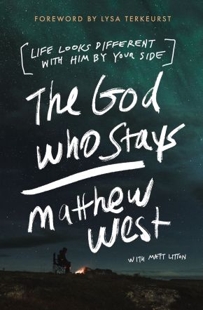 The God Who Stays: Life Looks Different with Him by Your Side