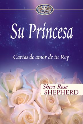 Su Princesa: Cartas de amor de tu Rey (Su Princesa Serie) (Spanish Edition)
