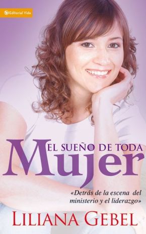 El Sueno de Toda Mujer: Detras de la escena del ministerio y el liderazgo (Spanish Edition) *Scratch & Dent*