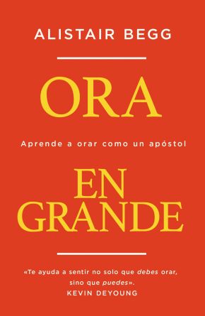 Ora en grande: Aprende a orar como un apostol (Spanish Edition) *Scratch & Dent*