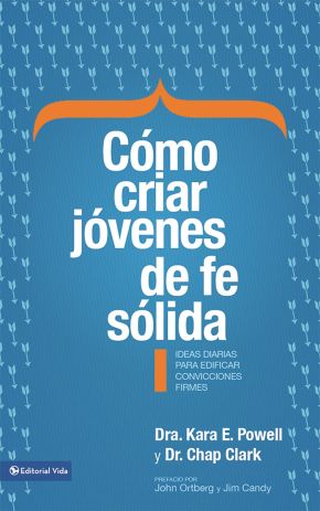 Como criar jovenes de fe solida: Ideas diarias para edificar sobre convicciones firmes (Spanish Edition)