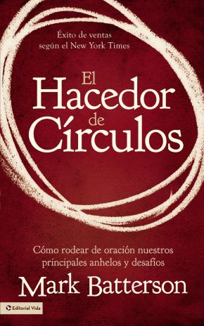 El hacedor de circulos: Como rodear de oracion nuestros principales anhelos y desafios (Spanish Edition)