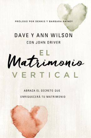 El matrimonio vertical: Abraza el secreto que enriquecera tu matrimonio (Spanish Edition)