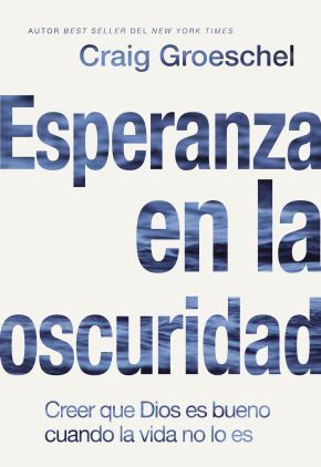 Esperanza en la oscuridad: Creer que Dios es bueno cuando la vida no lo es (Spanish Edition)