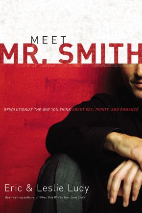 Meet Mr. Smith: Revolutionize the Way You Think about Sex, Purity, and Romance *Scratch & Dent*