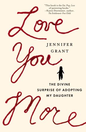 Love You More: The Divine Surprise of Adopting My Daughter
