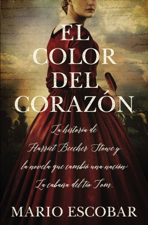 El color del corazon: La historia de Harriet Beecher Stowe y la novela que cambio una nacion (Spanish Edition)