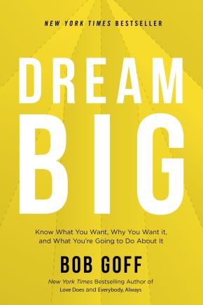 Dream Big: Know What You Want, Why You Want It, and What Youâ€™re Going to Do About It