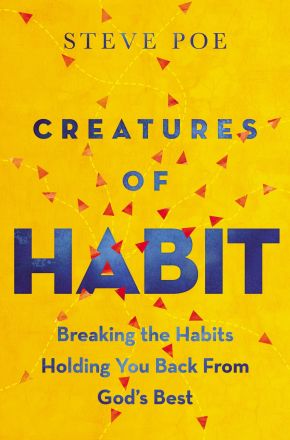 Creatures of Habit: Breaking the Habits Holding You Back from God's Best