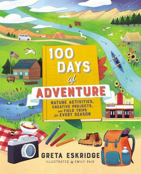 100 Days of Adventure: Nature Activities, Creative Projects, and Field Trips for Every Season *Scratch & Dent*